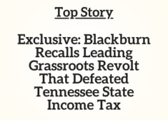 TN Top Story: Exclusive: Blackburn Recalls Leading Grassroots Revolt That Defeated Tennessee State Income Tax