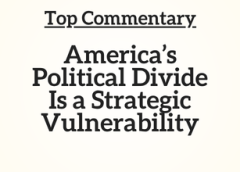 Top Commentary: America’s Political Divide Is a Strategic Vulnerability