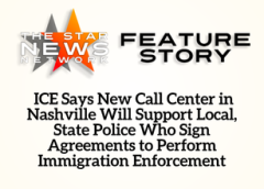TSNN Featured:  ICE Says New Call Center in Nashville Will Support Local, State Police Who Sign Agreements to Perform Immigration Enforcement