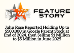 TSNN Featured:  John Rose Reported Holding Up to $500,000 in Google Parent Stock at End of 2024, then Selling $1 Million to $5 Million in June 2025