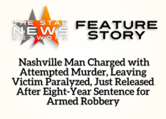 TSNN Featured: Nashville Man Charged with Attempted Murder, Leaving Victim Paralyzed, Just Released After Eight-Year Sentence for Armed Robbery