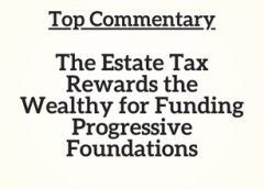 Top Commentary: The Estate Tax Rewards the Wealthy for Funding Progressive Foundations