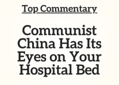 Top Commentary: Communist China Has Its Eyes on Your Hospital Bed