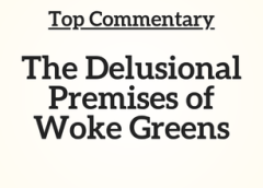 Top Commentary: The Delusional Premises of Woke Greens