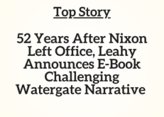 TN Top Story: 52 Years After Nixon Left Office, Leahy Announces E-Book Challenging Watergate Narrative