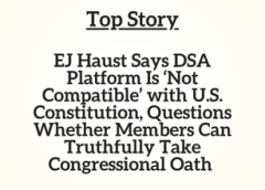 TN Top Story:  EJ Haust Says DSA Platform Is ‘Not Compatible’ with U.S. Constitution, Questions Whether Members Can Truthfully Take Congressional Oath