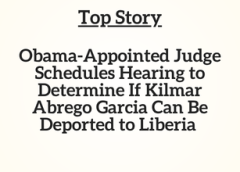 TN Top Story: Obama-Appointed Judge Schedules Hearing to Determine If Kilmar Abrego Garcia Can Be Deported to Liberia