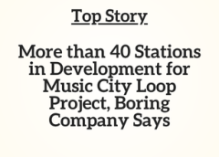 TN Top Story: More than 40 Stations in Development for Music City Loop Project, Boring Company Says
