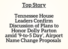 TN Top Story: Tennessee House Leaders Confirm Discussion of Plans to Honor Dolly Parton amid ‘9-to-5 Day’, Airport Name Change Proposals