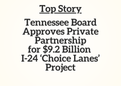 TN Top Story: Tennessee Board Approves Private Partnership for $9.2 Billion I-24 ‘Choice Lanes’ Project