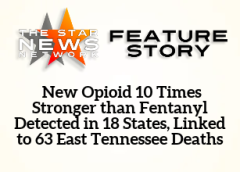 TSNN Featured:  New Opioid 10 Times Stronger than Fentanyl Detected in 18 States, Linked to 63 East Tennessee Deaths