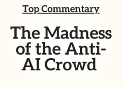 Top Commentary: The Madness of the Anti-AI Crowd