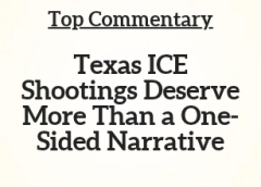 Top Commentary: Texas ICE Shootings Deserve More Than a One-Sided Narrative