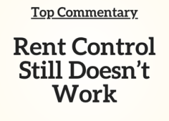 Top Commentary: Rent Control Still Doesn’t Work