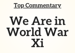 Top Commentary:  We Are in World War Xi