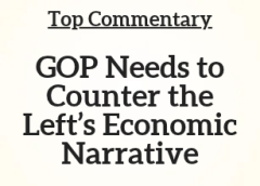 Top Commentary: GOP Needs to Counter the Left’s Economic Narrative