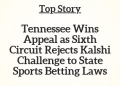 TN Top Story: Tennessee Wins Appeal as Sixth Circuit Rejects Kalshi Challenge to State Sports Betting Laws