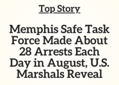 TN Top Story: Memphis Safe Task Force Made About 28 Arrests Each Day in August, U.S. Marshals Reveal