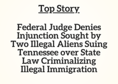 TN Top Story: Federal Judge Denies Injunction Sought by Two Illegal Aliens Suing Tennessee over State Law Criminalizing Illegal Immigration