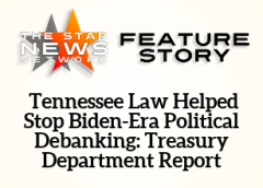 TSNN Featured:  Tennessee Law Helped Stop Biden-Era Political Debanking: Treasury Department Report