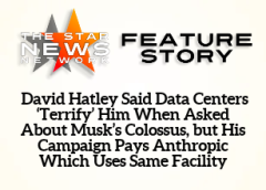 TSNN Featured:  David Hatley Said Data Centers ‘Terrify’ Him When Asked About Musk’s Colossus, but His Campaign Pays Anthropic Which Uses Same Facility