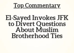 Top Commentary: El-Sayed Invokes JFK to Divert Questions About Muslim Brotherhood Ties