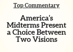 Top Commentary: America’s Midterms Present a Choice Between Two Visions