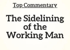 Top Commentary: The Sidelining of the Working Man