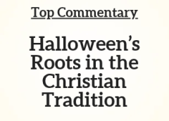 Top Commentary: Halloween’s Roots in the Christian Tradition