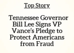 TN Top Story: Tennessee Governor Bill Lee Signs VP Vance’s Pledge to Protect Americans from Fraud