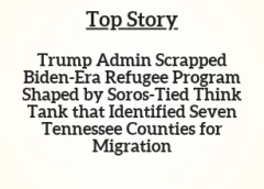 TN Top Story: Trump Admin Scrapped Biden-Era Refugee Program Shaped by Soros-Tied Think Tank That Identified Seven Tennessee Counties for Migration
