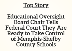 TN Top Story: Educational Oversight Board Chair Tells Federal Court They Are Ready to Take Control of Memphis-Shelby County Schools