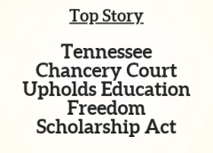 TN Top Story: Tennessee Chancery Court Upholds Education Freedom Scholarship Act