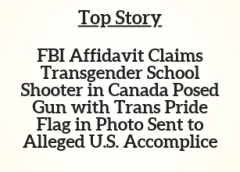 TN Top Story:  FBI Affidavit Claims Transgender School Shooter in Canada Posed Gun with Trans Pride Flag in Photo Sent to Alleged U.S. Accomplice