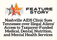 TSNN Featured: Nashville AIDS Clinic Sues Tennessee over Illegal Aliens’ Access to Taxpayer-Funded Medical, Dental, Nutrition, and Mental Health Services