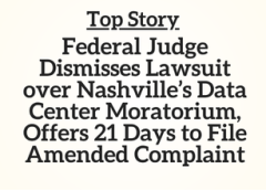 TN Top Story: Federal Judge Dismisses Lawsuit over Nashville’s Data Center Moratorium, Offers 21 Days to File Amended Complaint